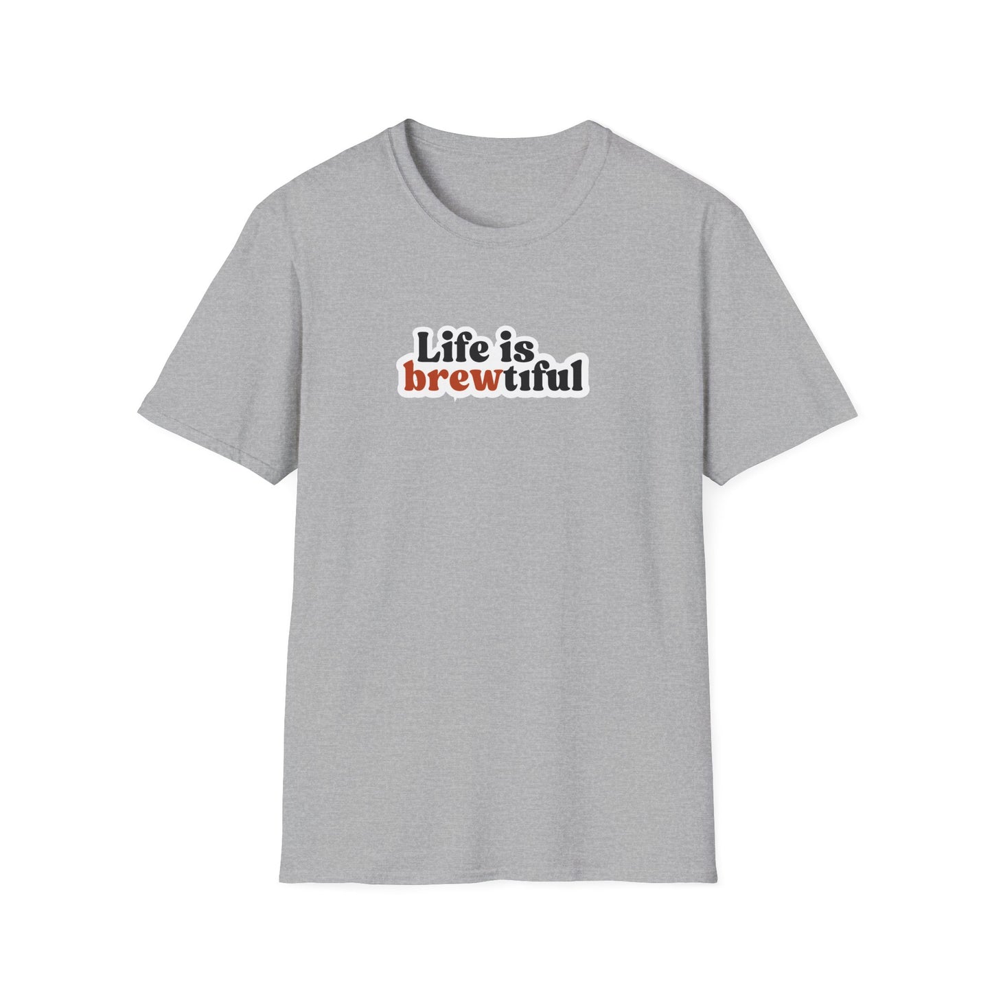 Life is Brewtiful Unisex T-Shirt - Craft Beer, Good Vibes Only
