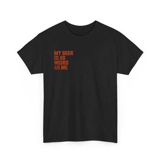 My Beer Is As Weird As Me Unisex T-shirt