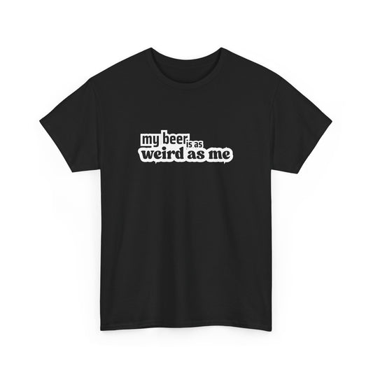 My Beer Is As Weird As Me Unisex T-shirt – Alt Edition Tee