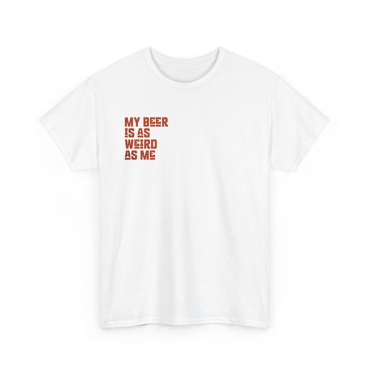 My Beer Is As Weird As Me Unisex T-shirt