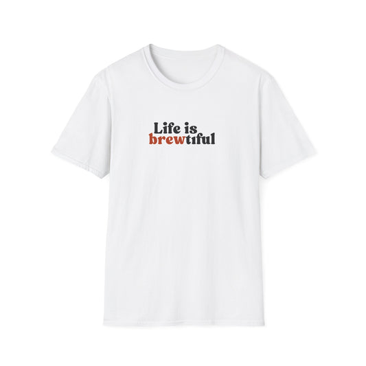 Life is Brewtiful Unisex T-Shirt - Craft Beer, Good Vibes Only