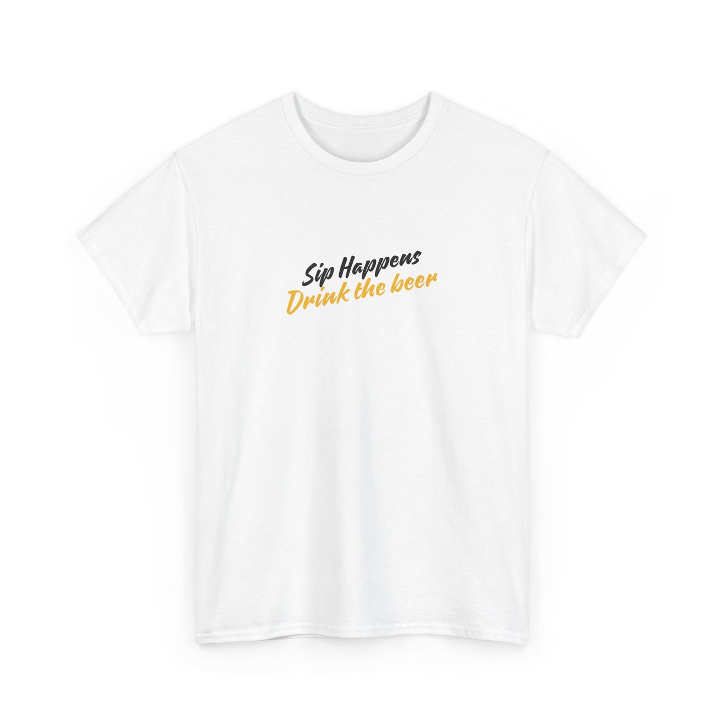 Sip Happens. Drink the Beer Unisex T-Shirt