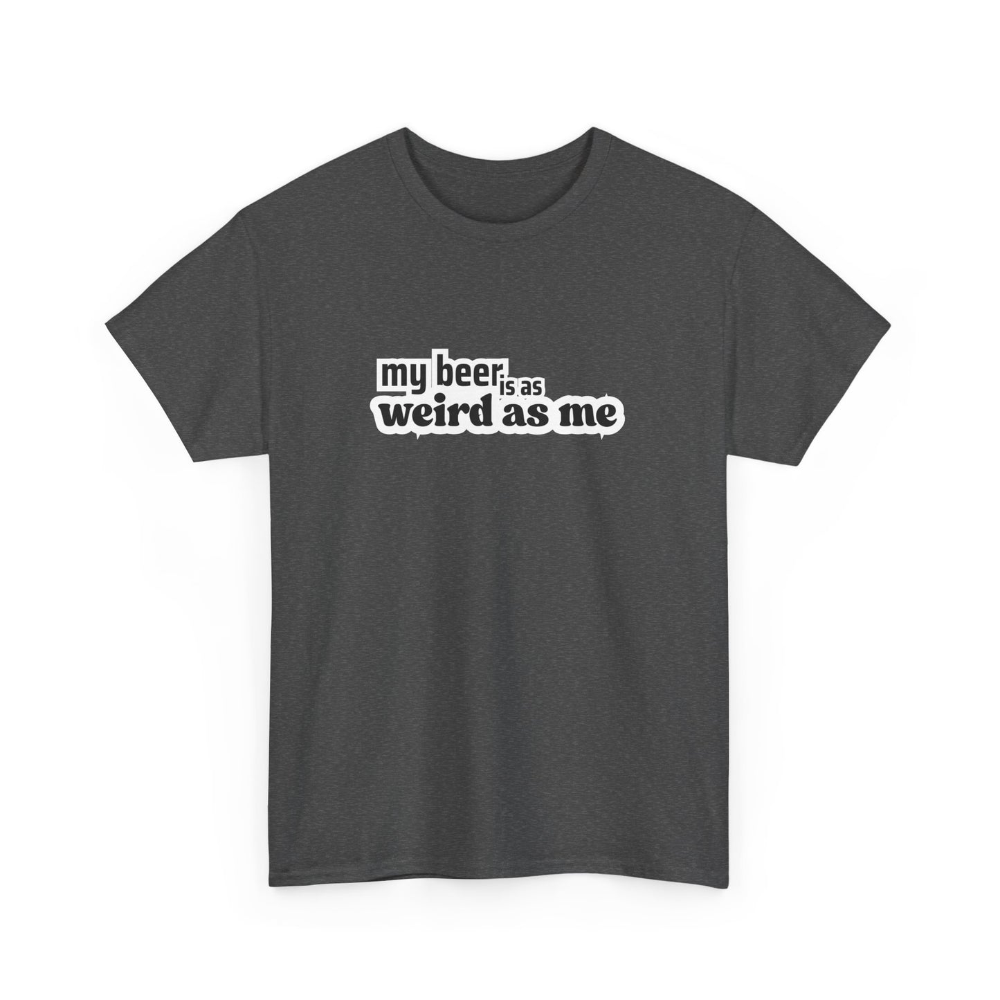 My Beer Is As Weird As Me Unisex T-shirt – Alt Edition Tee