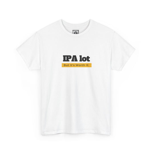 IPA lot but It's Worth It Unisex T-shirt