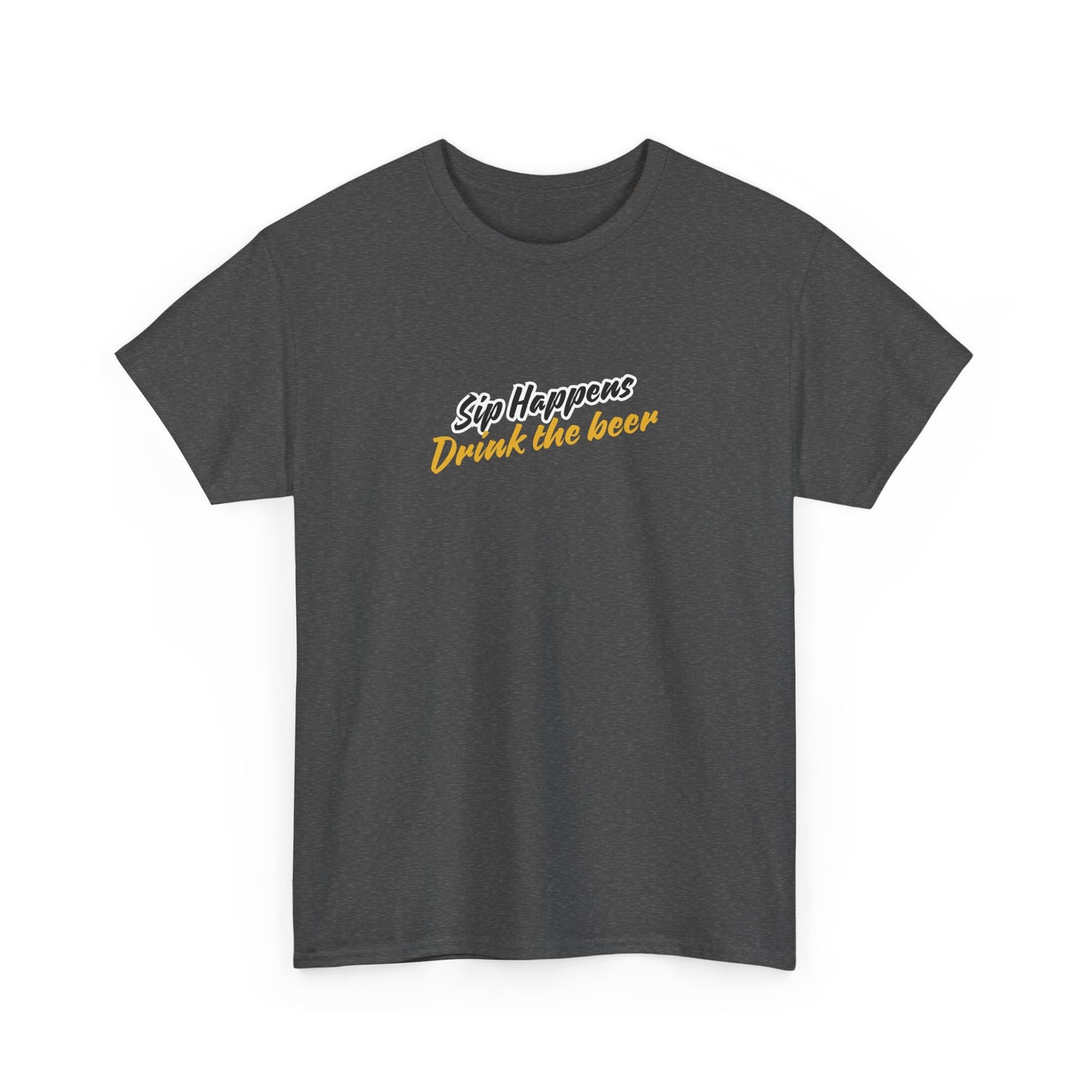 Sip Happens. Drink the Beer Unisex T-Shirt