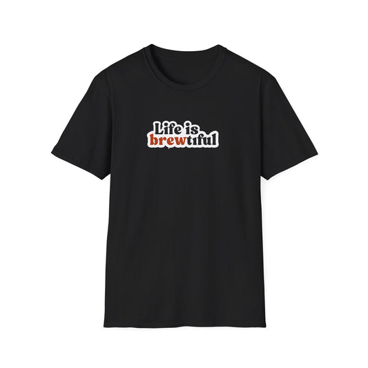 Life is Brewtiful Unisex T-Shirt - Craft Beer, Good Vibes Only