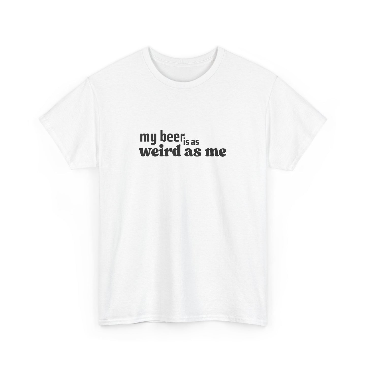 My Beer Is As Weird As Me Unisex T-shirt – Alt Edition Tee
